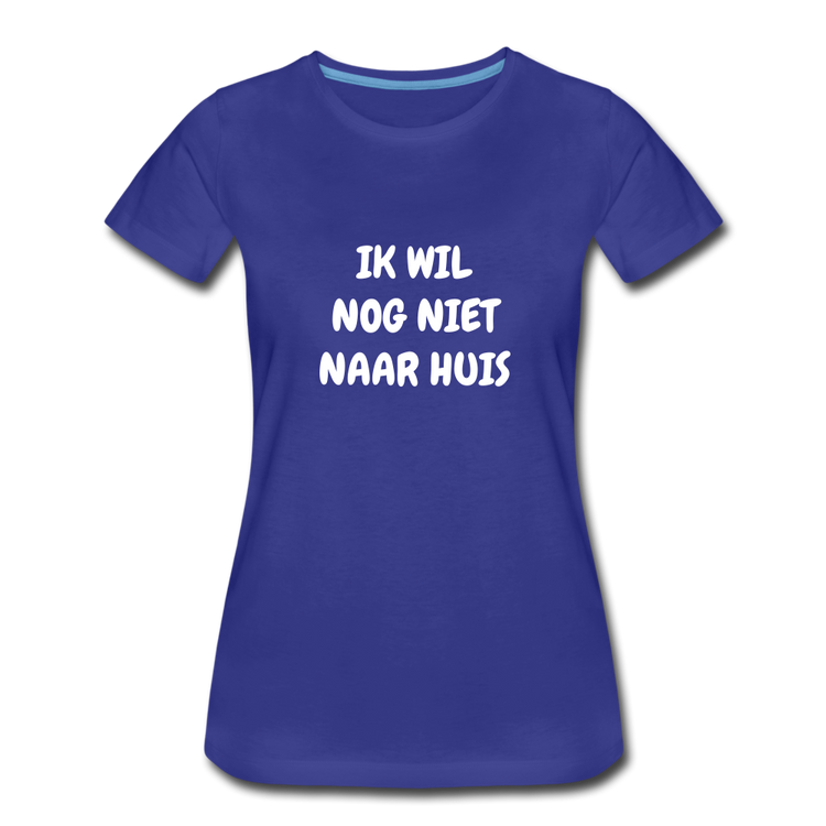 ik wil nog niet naar huis - premium Tshirt (vrouw) - koningsblauw