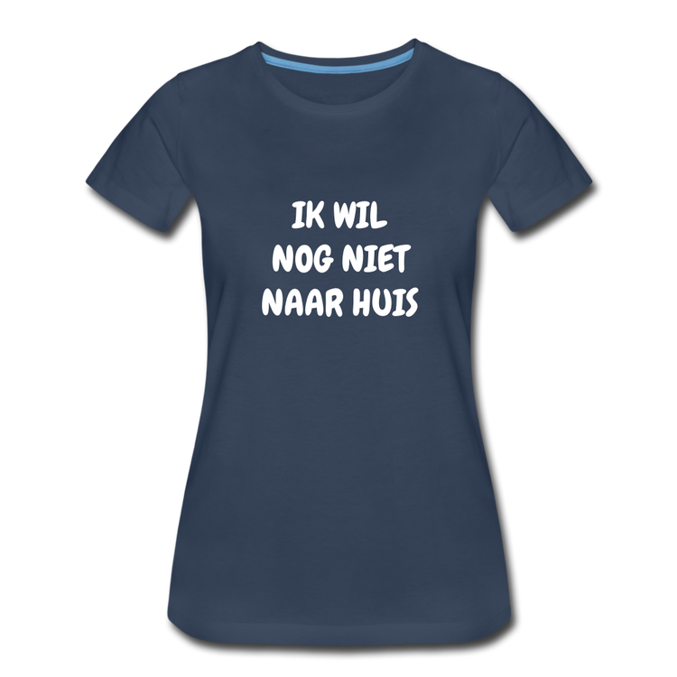 ik wil nog niet naar huis - premium Tshirt (vrouw) - navy