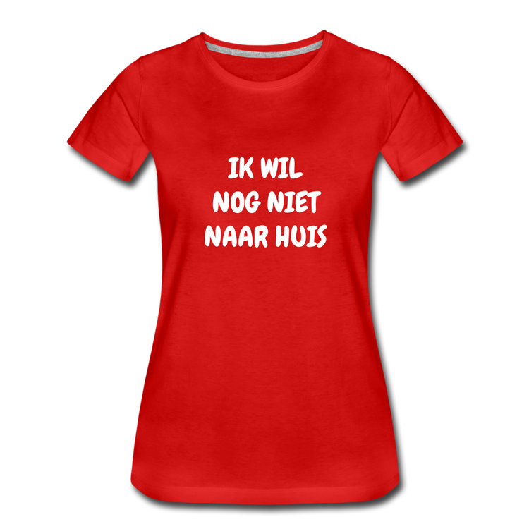 ik wil nog niet naar huis - premium Tshirt (vrouw) - rood