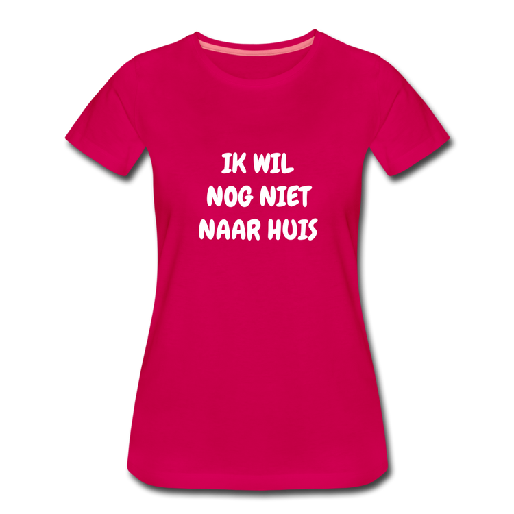 ik wil nog niet naar huis - premium Tshirt (vrouw) - donker roze
