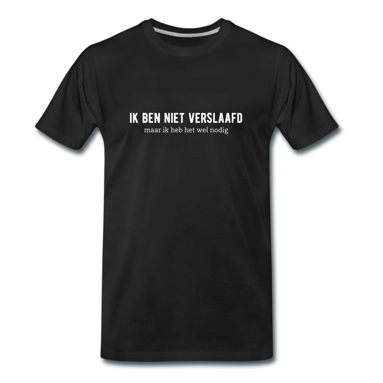 ik ben niet verslaafd - Premium T-Shirt (man) - zwart