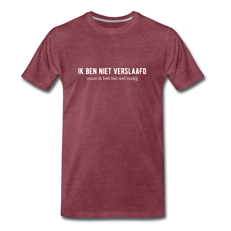 ik ben niet verslaafd - Premium T-Shirt (man) - bordeaux gemêleerd