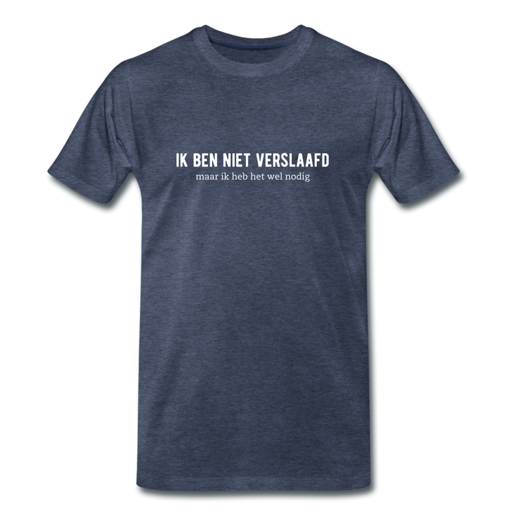 ik ben niet verslaafd - Premium T-Shirt (man) - blauw gemêleerd