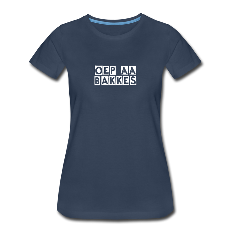 oep aa bakkes - Premium T-Shirt (vrouw) - navy