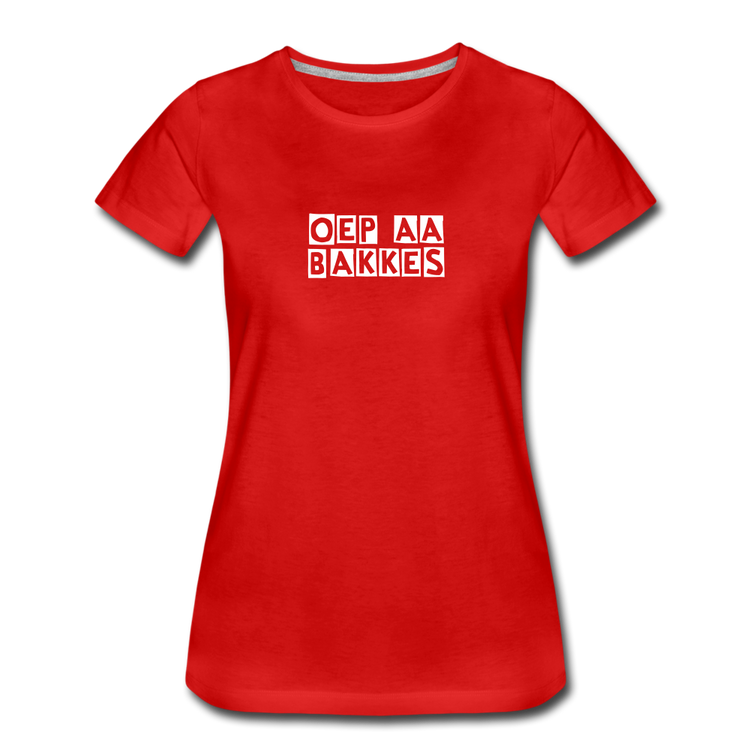 oep aa bakkes - Premium T-Shirt (vrouw) - rood