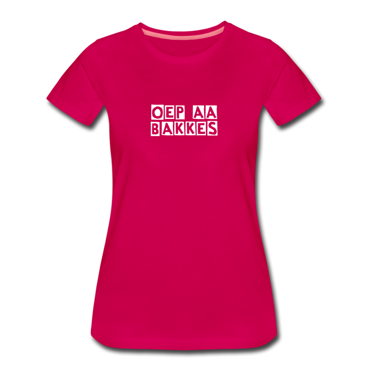 oep aa bakkes - Premium T-Shirt (vrouw) - donker roze