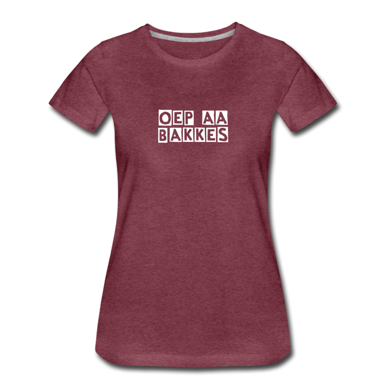 oep aa bakkes - Premium T-Shirt (vrouw) - bordeaux gemêleerd
