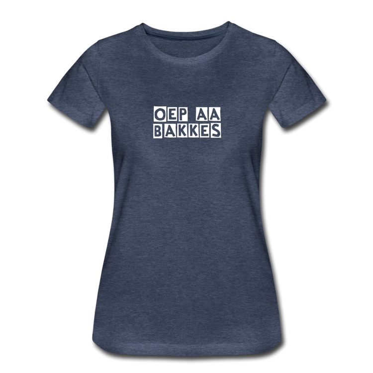 oep aa bakkes - Premium T-Shirt (vrouw) - blauw gemêleerd