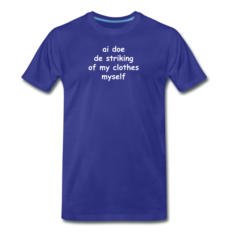 Ai doe de striking of my clothes myself - Premium T-Shirt (man) - koningsblauw