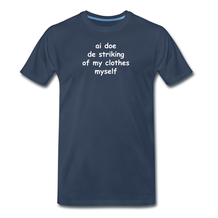 Ai doe de striking of my clothes myself - Premium T-Shirt (man) - navy
