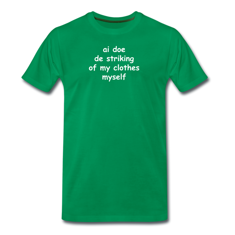 Ai doe de striking of my clothes myself - Premium T-Shirt (man) - kelly groen