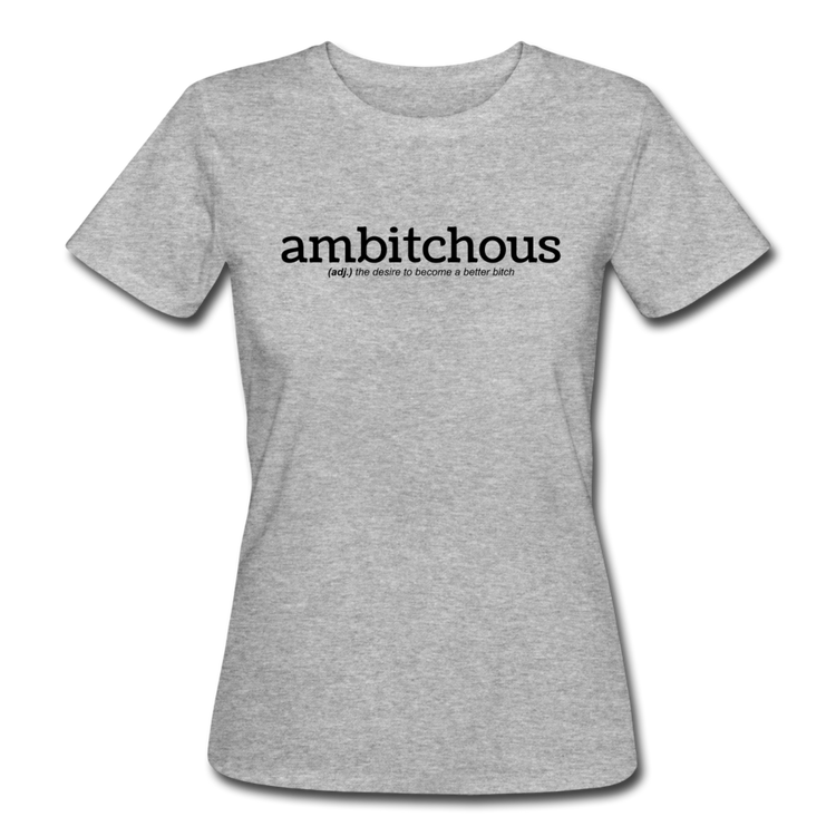 ambitchous - Organic T-Shirt (vrouw) - grijs gemêleerd