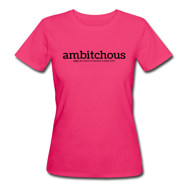 ambitchous - Organic T-Shirt (vrouw) - neon pink