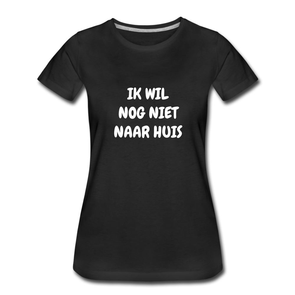 ik wil nog niet naar huis - premium Tshirt (vrouw) - zwart
