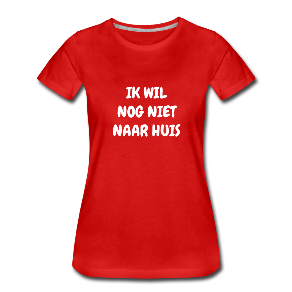 ik wil nog niet naar huis - premium Tshirt (vrouw) - rood