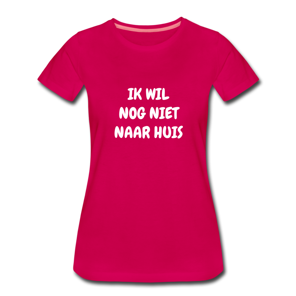ik wil nog niet naar huis - premium Tshirt (vrouw) - donker roze