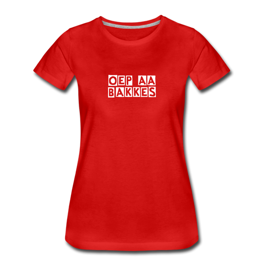 oep aa bakkes - Premium T-Shirt (vrouw) - rood