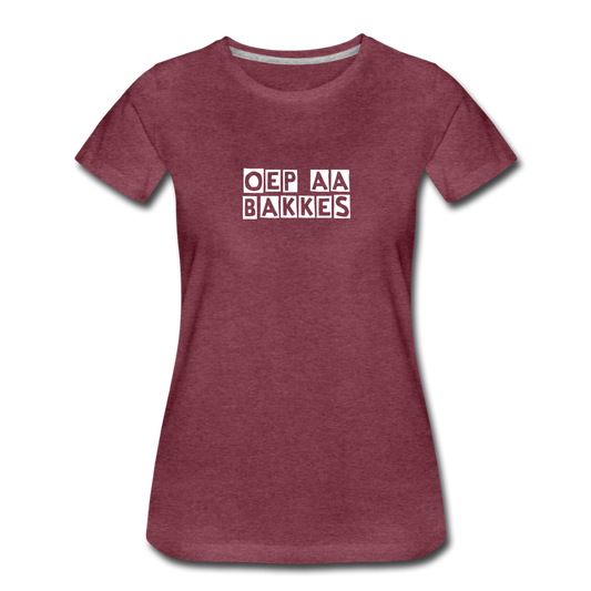 oep aa bakkes - Premium T-Shirt (vrouw) - bordeaux gemêleerd