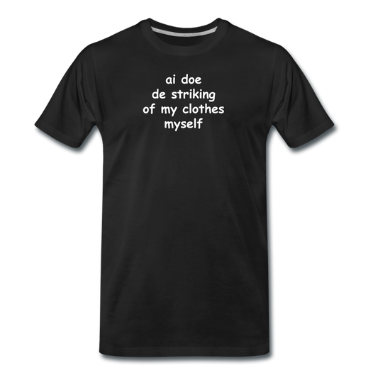 Ai doe de striking of my clothes myself -  Premium T-Shirt (man) - zwart