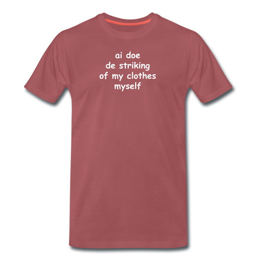 Ai doe de striking of my clothes myself -  Premium T-Shirt (man) - washed burgundy