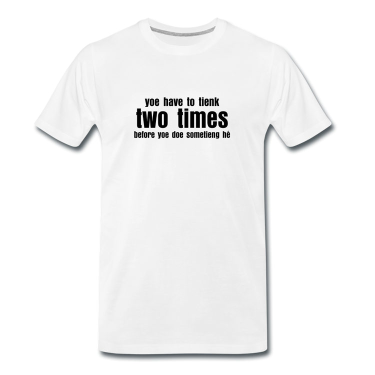 You have to tienk two times - Premium T-Shirt (man) - wit