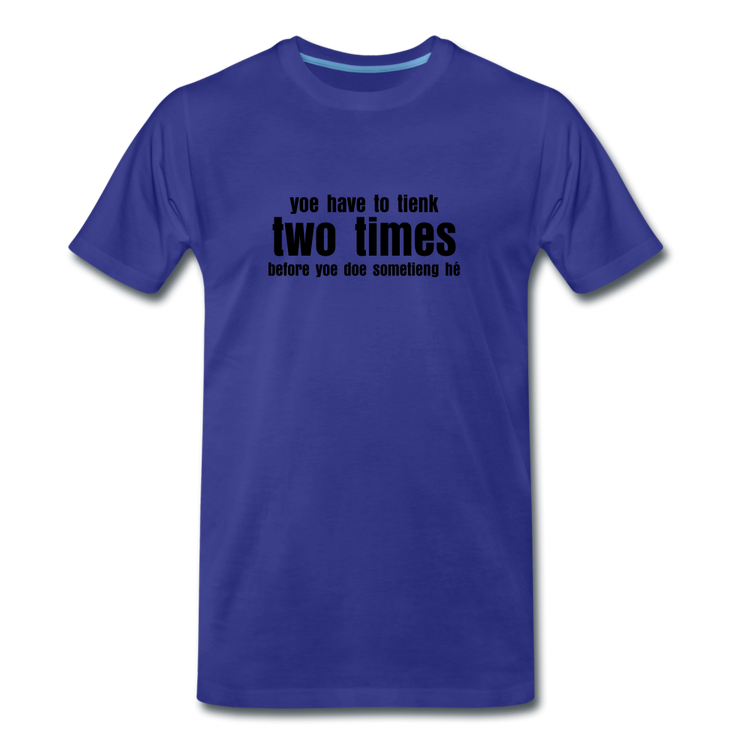You have to tienk two times - Premium T-Shirt (man) - koningsblauw