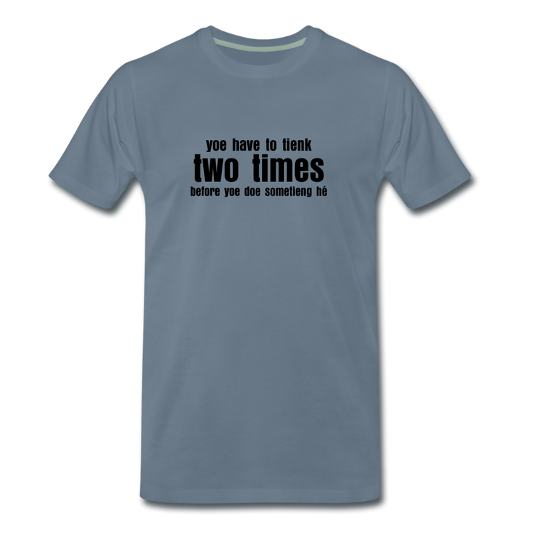 You have to tienk two times - Premium T-Shirt (man) - blauwgrijs