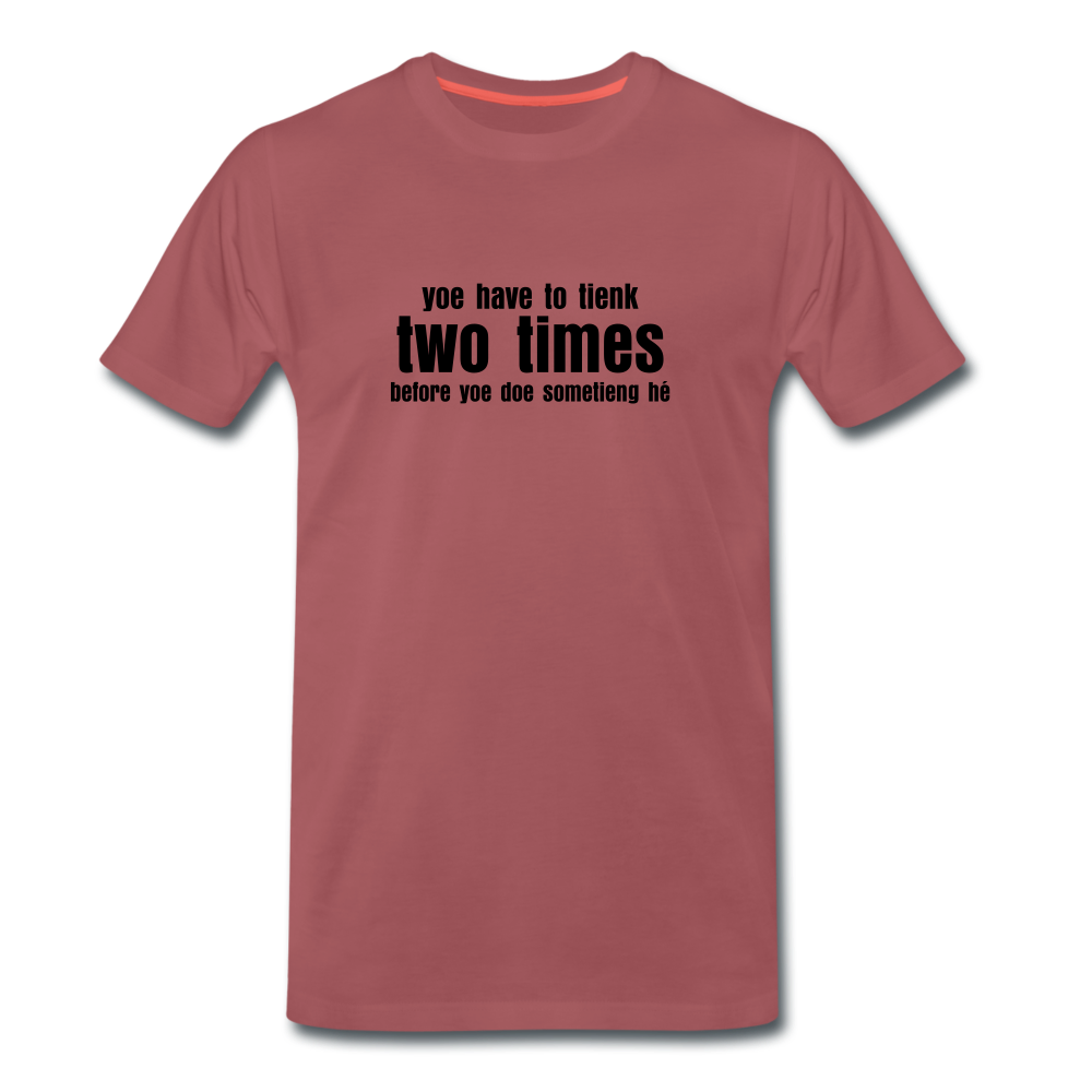You have to tienk two times - Premium T-Shirt (man) - washed burgundy