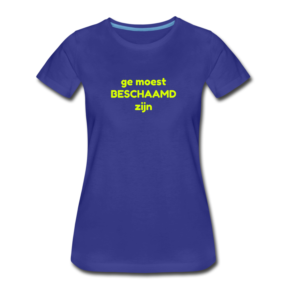 Ge moest beschaamd zijn - Premium T-Shirt (vrouw) - koningsblauw