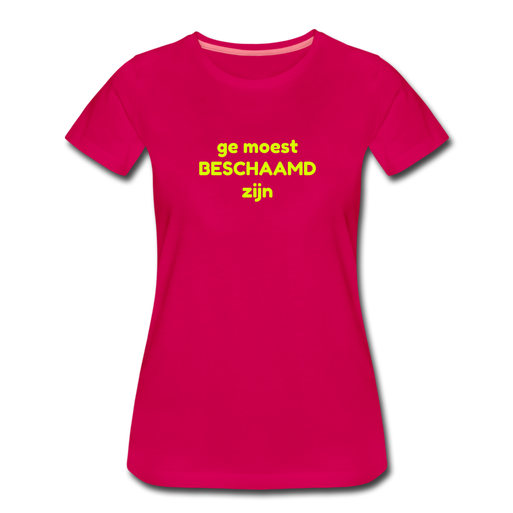 Ge moest beschaamd zijn - Premium T-Shirt (vrouw) - donker roze