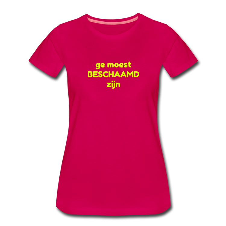 Ge moest beschaamd zijn - Premium T-Shirt (vrouw) - donker roze