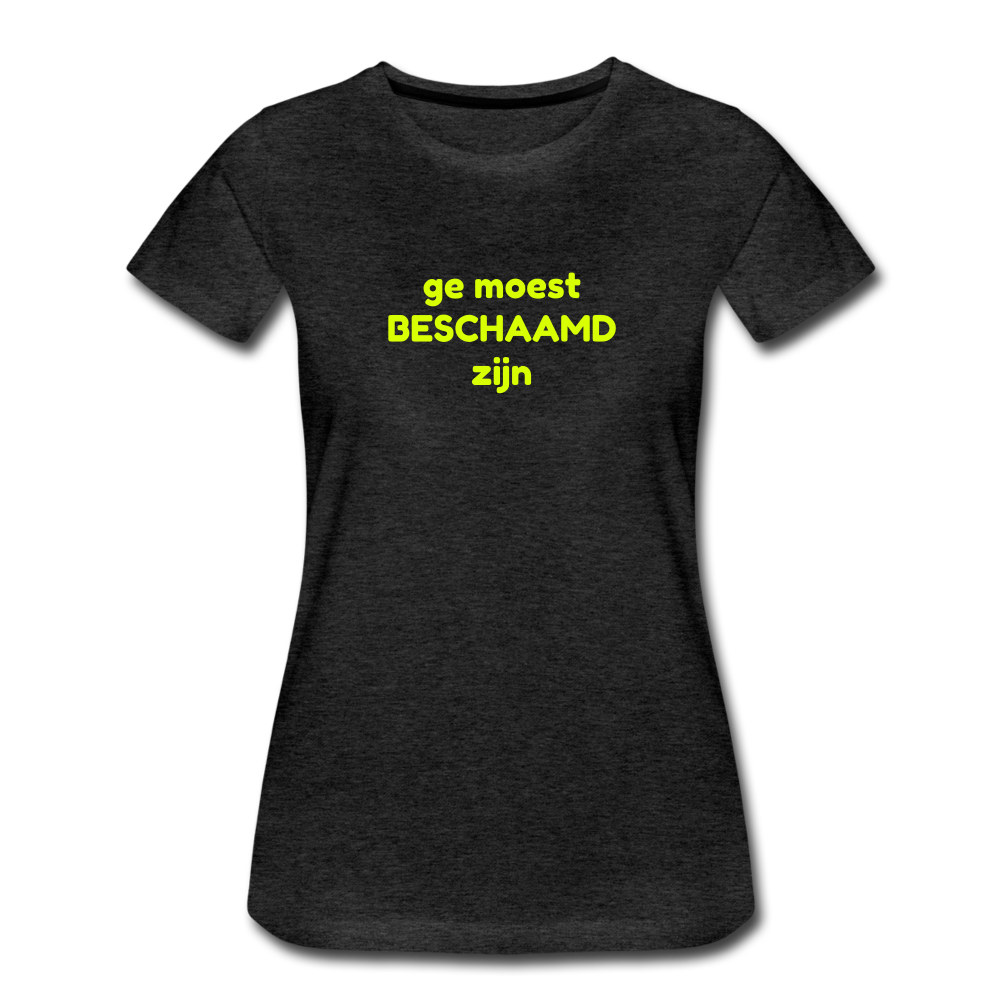 Ge moest beschaamd zijn - Premium T-Shirt (vrouw) - houtskool
