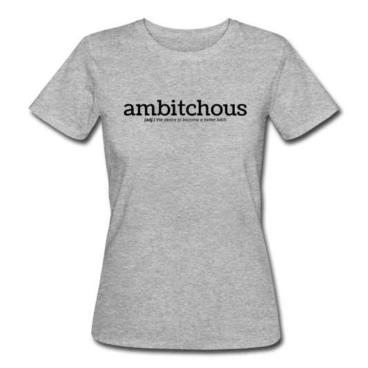 ambitchous - Organic T-Shirt (vrouw) - grijs gemêleerd