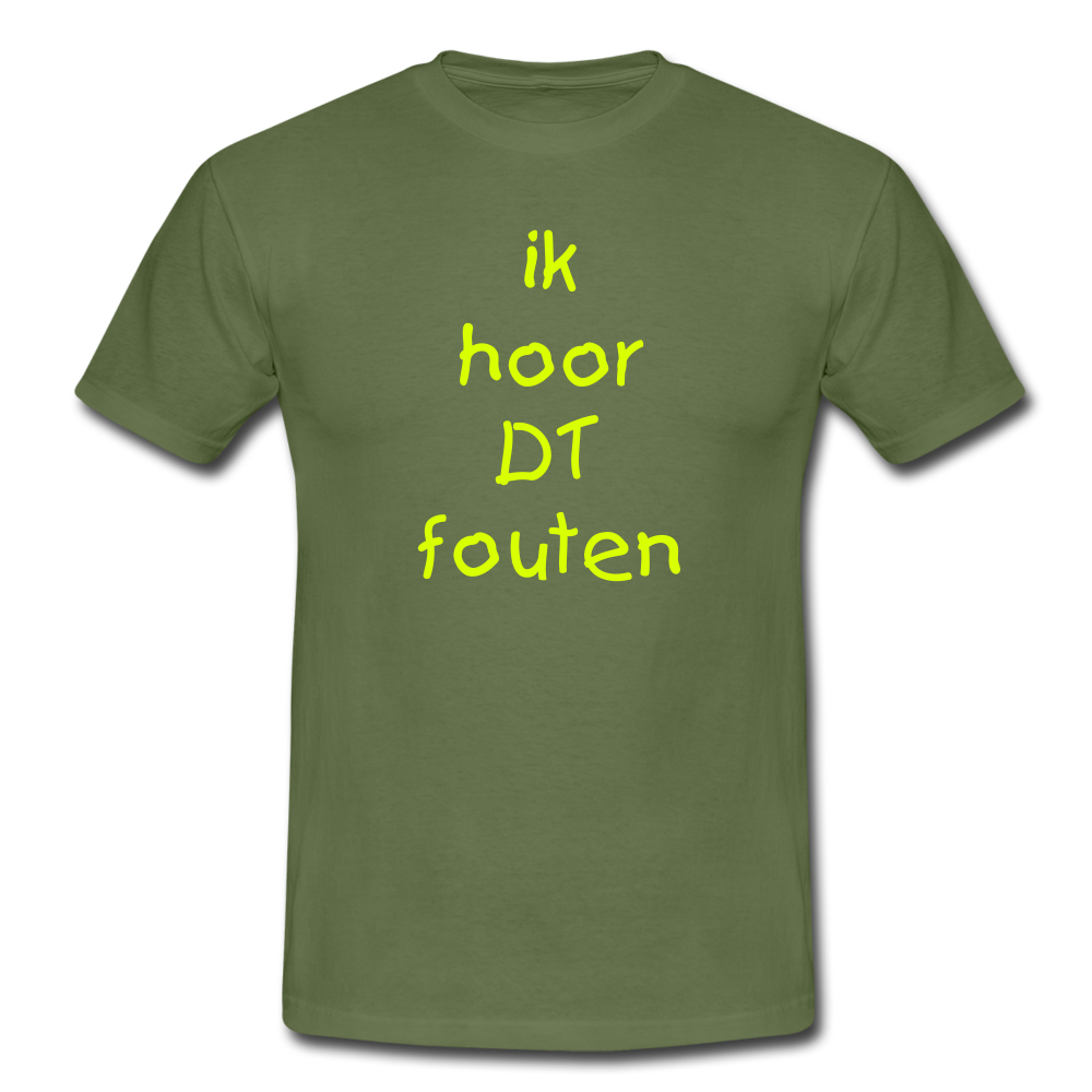 ik hoor DT fouten - T-Shirt (man) - militairgroen