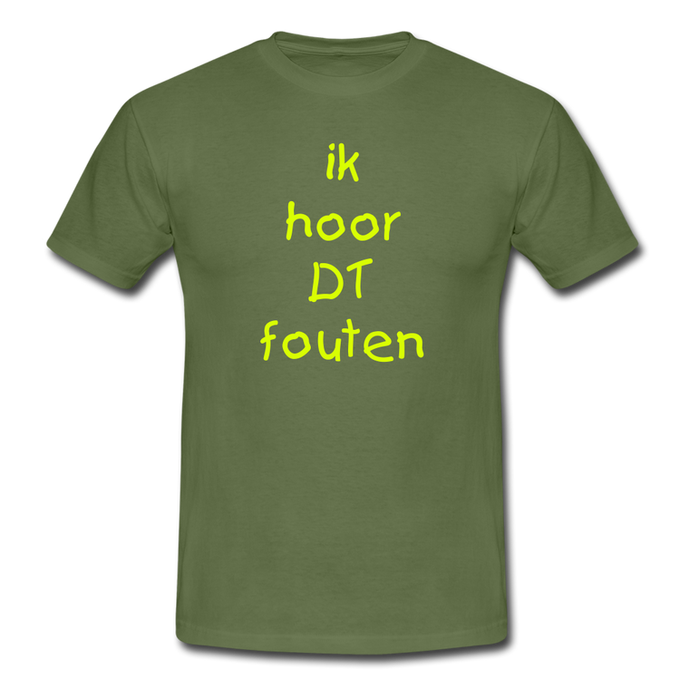 ik hoor DT fouten - T-Shirt (man) - militairgroen